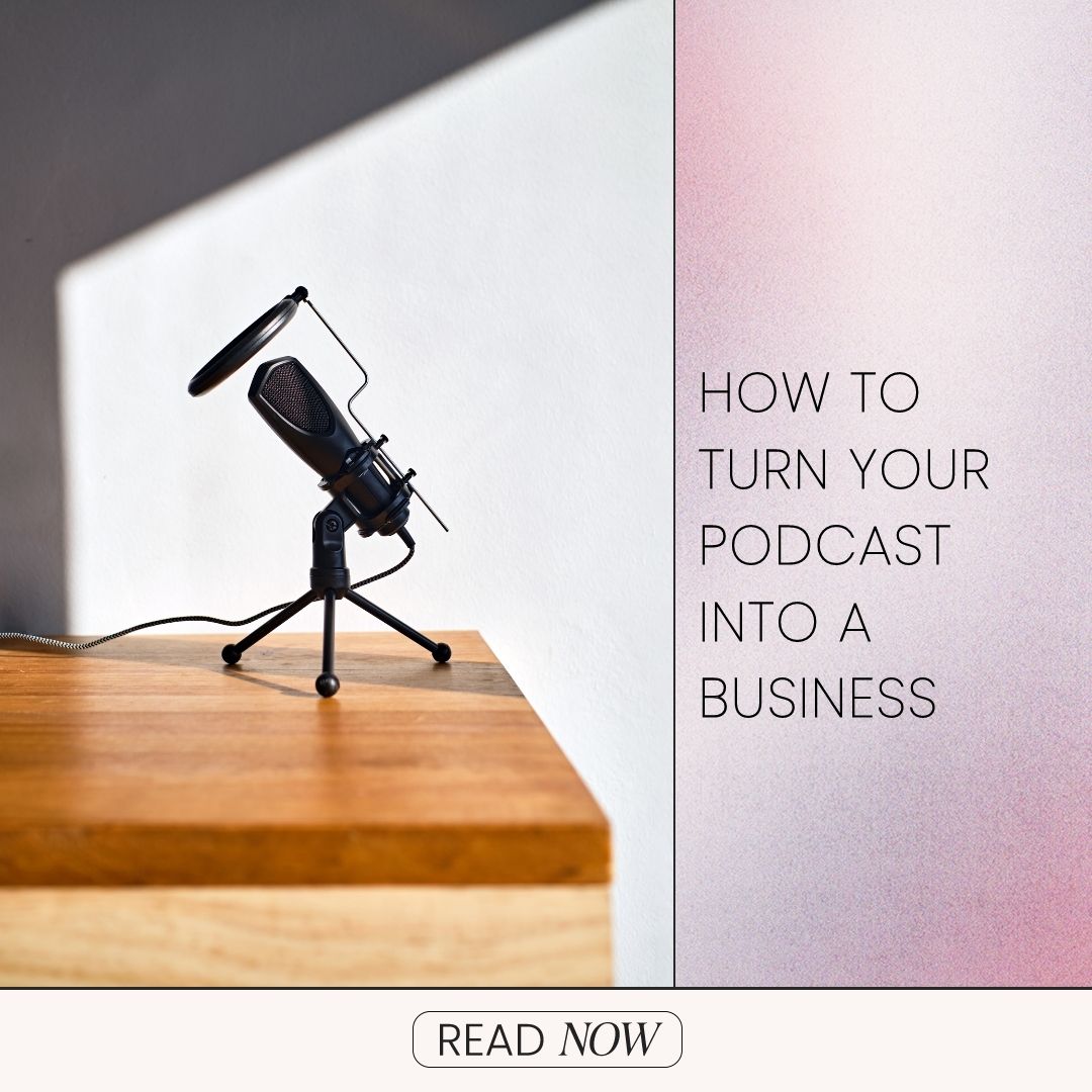 How To Turn Your Podcast Into A Business