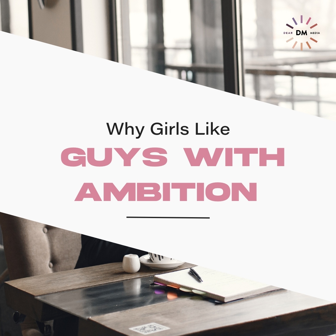 Why Girls Like Guys with Ambition