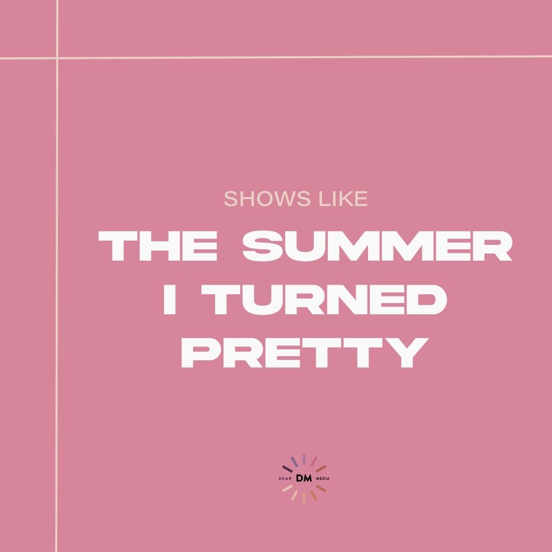 Shows Like The Summer I Turned Pretty