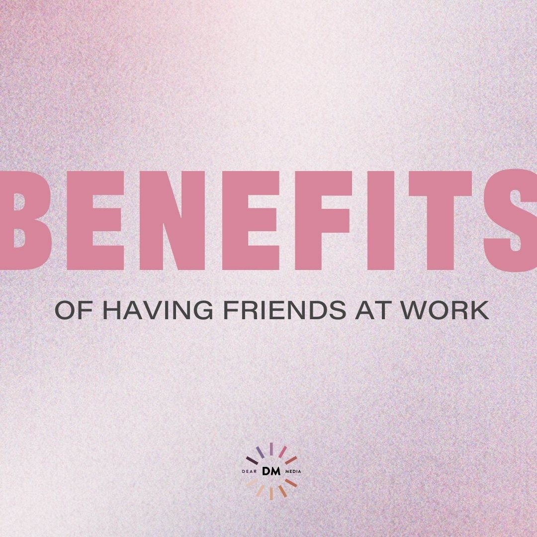 benefits of friends at work benefits of making friends at work
