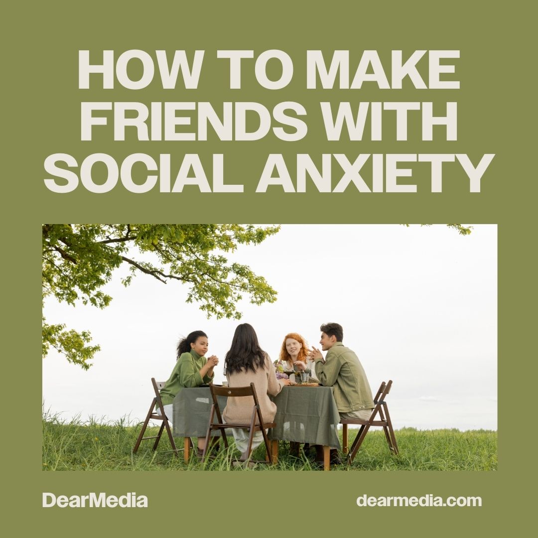 How To Make Friends With Social Anxiety