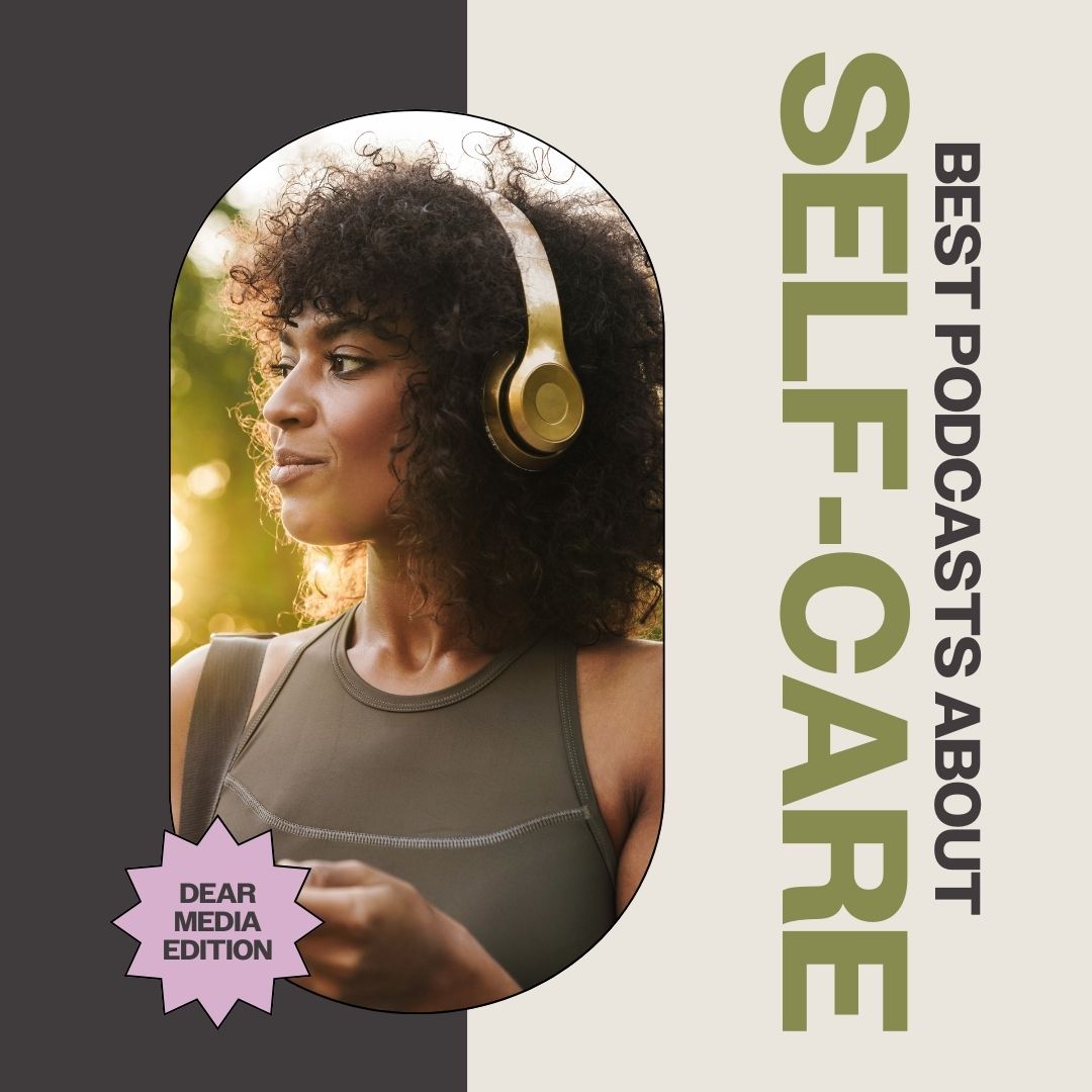 Best Podcasts About Self-Care: Dear Media Edition